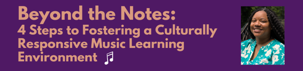 Beyond the Notes: 4 Steps to Fostering a Culturally Responsive Music ...