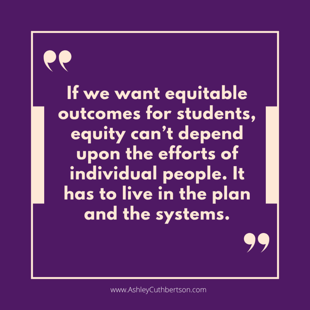 If we want equitable outcomes for students, equity can’t live in people — it has to live in the plan – quote from Ashley Cuthbertson on dark purple background.