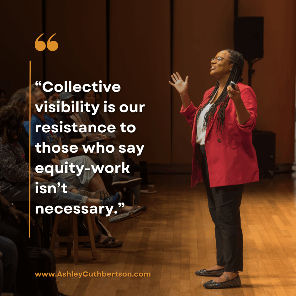 Image of Ashley Cuthbertson, keynote speaker, author, and consultant, speaking before a crowd of teachers. Displayed next to her is a quote that says, collective visibility is our resistance to those who say equity work isn't necessary.